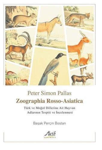 Zoographia Rosso - Asiatica - Türk ve Moğol Dillerine Ait Hayvan Adlarının Tespiti ve İncelenmesi - Başak Perçin Bostan - Aktif Yayınları