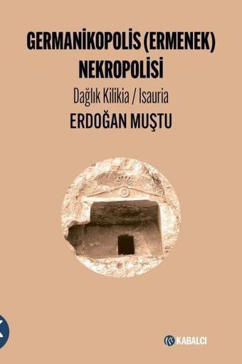Germanikopolis (Ermenek) Nekropolisi - Dağlık Kilikia-Isauria - Kabalcı Yayınevi