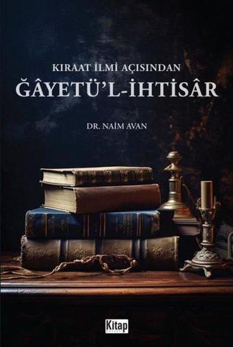 Gayetü'l - İhtisar - Kıraat İlmi Açısından - Naim Avan - Kitap Dünyası