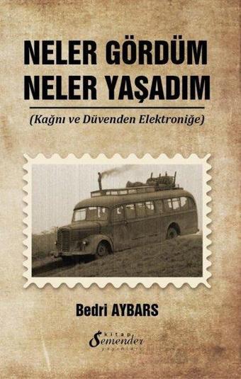 Neler Gördüm Neler Yaşadım - Kağnı ve Düvenden Elektroniğe - Bedri Aybars - Semender Yayınları