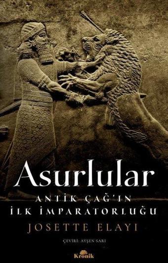 Asurlular - Antik Çağ'ın İlk İmparatorluğu - Josette Elayi - Kronik Kitap