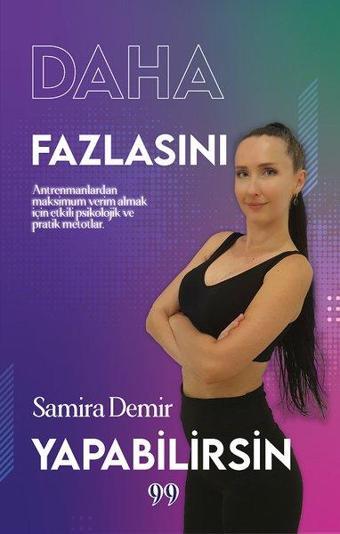 Daha Fazlasını Yapabilirsin - Antrenmanlardan Maksimum Verim Almak İçin Etkili Psikolojik ve Pratik - Samira Demir - Doksan Dokuz Yayınları