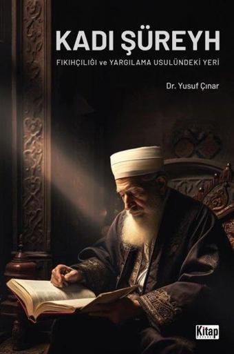 Kadı Şüreyh - Fıkıhçılığı ve Yargılama Usulündeki Yeri - Yusuf Çınar - Kitap Dünyası