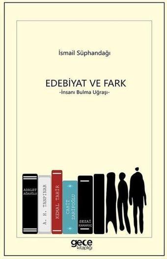 Edebiyat ve Fark - İnsanı Bulma Uğraşı - İsmail Süphandağı - Gece Kitaplığı