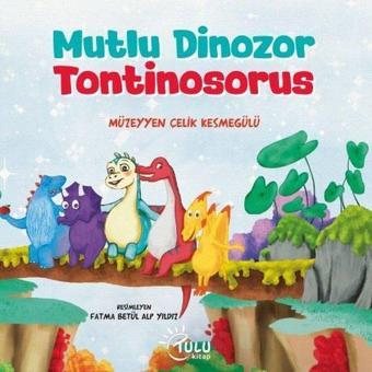 Mutlu Dinozor Tontinosorus - Müzeyyen Çelik Kesmegülü - Tulu Kitap