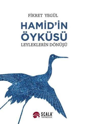 Hamid'in Öyküsü - Leyleklerin Dönüşü - Fikret Yegül - Scala Yayıncılık