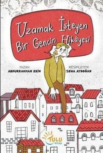 Uzamak İsteyen Bir Gencin Hikayesi - Abdurrahman Ekin - Tulu Kitap