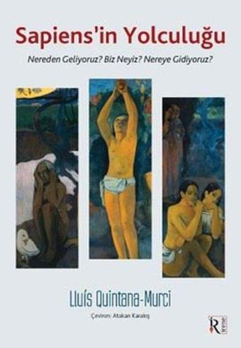 Sapiens'in Yolculuğu - Nereden Geliyoruz? Biz Neyiz? Nereye Gidiyoruz? - Lluis Quintana-Murci - İrene Kitap