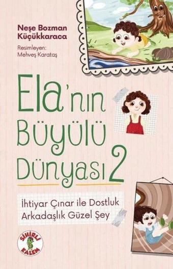 İhtiyar Çınar İle Dostluk - Arkadaşlık Güzel Şey - Ela'nın Büyülü Dünyası 2 - Neşe Bozman Küçükkaraca - Sihirli Kalem