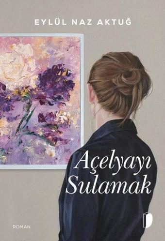 Açelyayı Sulamak - Eylül Naz Aktuğ - Dağhan Külegeç Yayınları