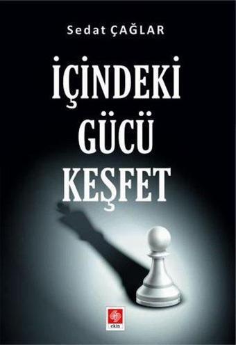 İçindeki Gücü Keşfet - Sedat Çağlar - Ekin Basım Yayın