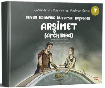 Suyun Kaldırma Kuvvetini keşfeden Arşimet(Archimed)- Çocuklar İçin Kaşifler ve Mucitler Serisi 7 - Nagihan Yılmaz - Kırmızı Ada Yayınları