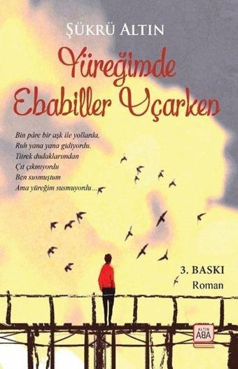 Yüreğimde Ebabiller Uçarken - Şükrü Altın - Altın Aba Yayınları