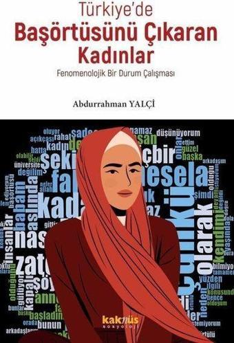 Türkiye'de Başörtüsünü Çıkaran Kadınlar - Fenomenolojik Bir Durum Çalışması - Kaknüs Yayınları