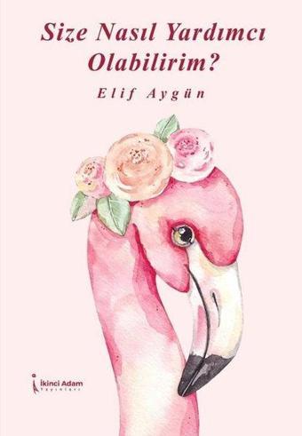 Size Nasıl Yardımcı Olabilirim? - Elif Aygün - İkinci Adam Yayınları