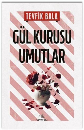 Gül Kurusu Umutlar - Tevfik Bala - Nirengi Yayınları