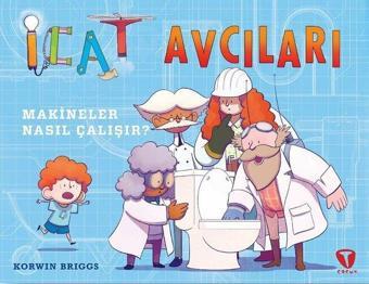 İcat Avcıları: Makineler Nasıl Çalışır? - Korwin Briggs - Turkuvaz Çocuk