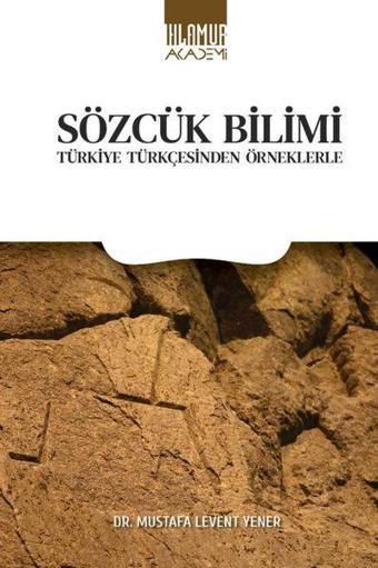 Sözcük Bilimi - Türkiye Türkçesinden Örneklerle - Mustafa Levent Yener - Ihlamur Kitap