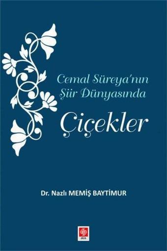 Cemal Süreya'nın Şiir Dünyasında Çiçekler - Nazlı Memiş Baytimur - Ekin Basım Yayın