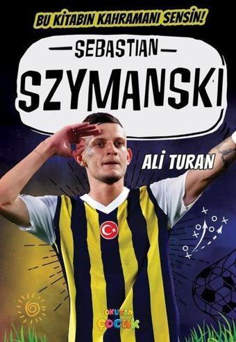 Sebastian Szymanski - Bu Kitabın Kahramanı Sensin! - Ali Turan - Okutan Çocuk