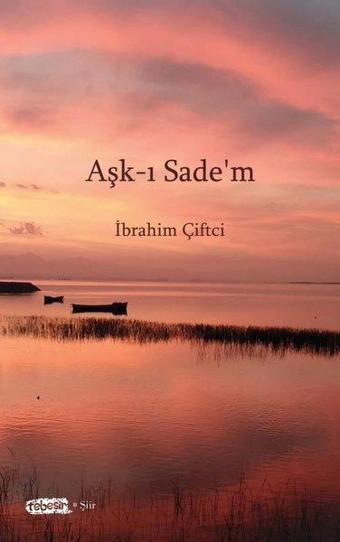 Aşk-ı Sade'm - İbrahim Çiftci - Tebeşir Yayınları