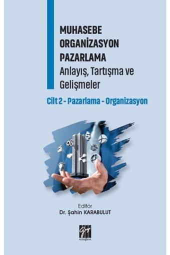 Gazi Kitabevi Muhasebe Organizasyon Pazarlama Anlayış, Tartışma Ve Gelişmeler - Cilt 2 - Gazi Kitabevi