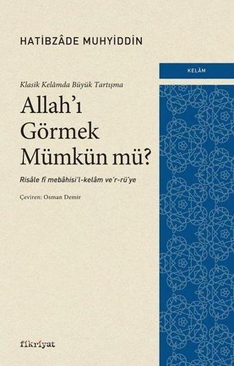 Allah'ı Görmek Mümkün mü? Klasik Kelamda Büyük Tartışma - Hatibzade Muhyiddin - Fikriyat