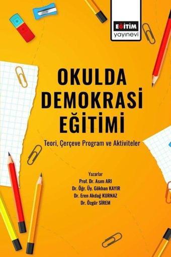 Okulda Demokrasi Eğitimi - Teori Çerçeve Program ve Aktiviteler - Asım Arı - Eğitim Yayınevi