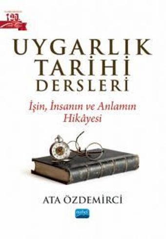 Uygarlık Tarihi Dersleri - İşin İnsanın ve Anlamın Hikayesi - Ata Özdemirci - Nobel Akademik Yayıncılık