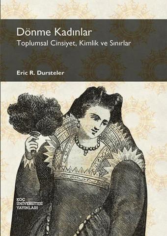 Dönme Kadınlar: Toplumsal Cinsiyet Kimlik ve Sınırlar - R. Dursteler - Koç Üniversitesi Yayınları