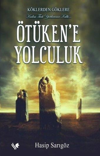 Köklerden Göklere Ötüken'e Yolculuk - Hasip Sarıgöz - S.S International Publishing