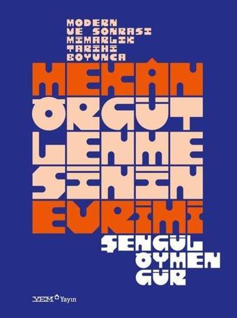 Mekan Örgütlenmesinin Evrimi - Modern ve Sonrası Mimarlık Tarihi Boyunca - Şengül Öymen Gür - YEM Yayın