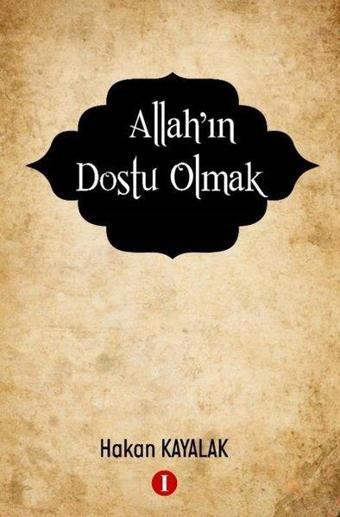 Allah'ın Dostu Olmak - Hakan Kayalak - Bir Kitap