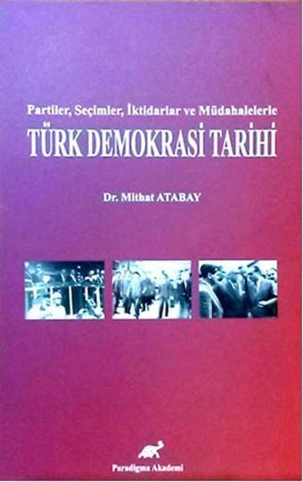 Türk Demokrasi Tarihi - Mithat Atabay - Paradigma Akademi Yayınları