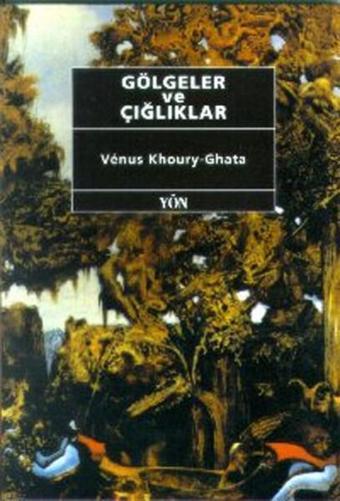 Gölgeler ve Çığlıklar - Venus Khoury-Ghata - Yön Yayıncılık