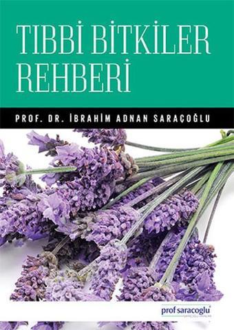 Tıbbi Bitkiler Rehberi - İbrahim Adnan Saraçoğlu - Saraçoğlu Yayınları