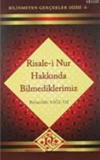 Risale-i Nur Hakkında Bilmediklerimiz - Bahaeddin Sağlam - KLMN Yayınları