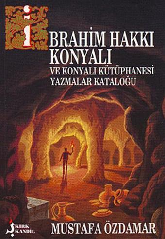 İbrahim Hakkı Konyalı Ve Konyalı Kütüphanesi Yazmalar Kataloğu - Kırk Kandil Yayınları