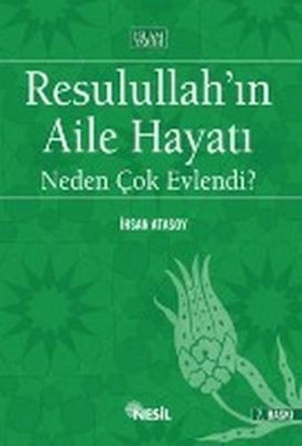 Resulullah'ın Aile Hayatı Neden Çok Evlendi? - İhsan Atasoy - Nesil Yayınları