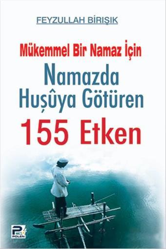 Mükemmel Bir Namaz İçin Namazda Huşuya Götüren 155 Etken - Feyzullah Birışık - Karınca Polen