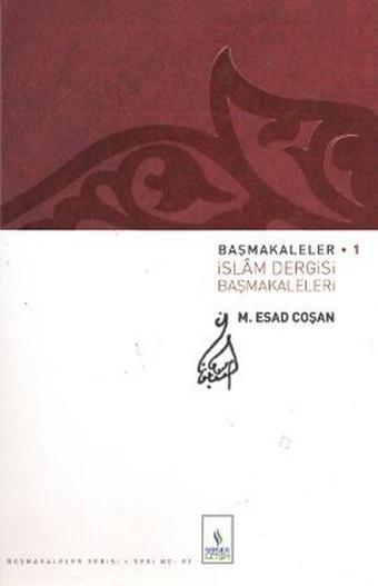 Başmakaleler 1 - İslam Dergisi Başmakaleleri - M. Es'ad Coşan - Server İletişim