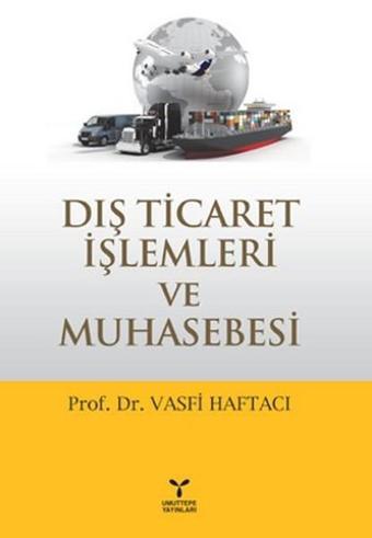 Dış Ticaret İşlemleri ve Muhasebesi - Vasfi Haftacı - Umuttepe