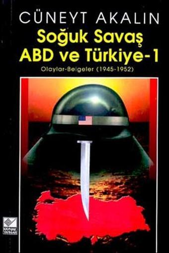 Soğuk Savaş ABD ve Türkiye 1Olaylar-Belgeler 1945-1952 - Cüneyt Akalın - Kaynak Yayınları