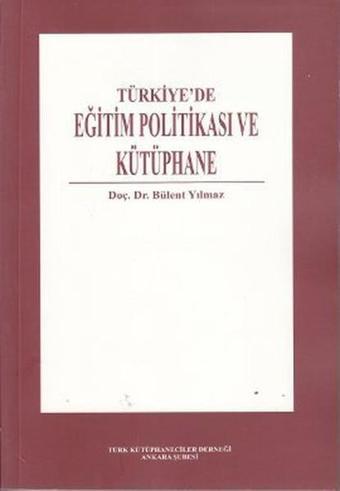 Türkiye'de Eğitim Politikası ve Kütüphane - Bülent Yılmaz - Türk Kütüphaneciler Derneği Ankara