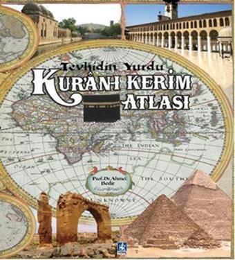 Tevhidin Yurdu Kuran-ı Kerim Atlası - Ahmet Bedir - Kaynak Kültür Yayınları