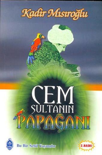 Cem Sultanın Papağanı - Kadir Mısıroğlu - Sebil