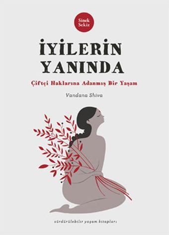 İyilerin Yanında: Çiftçi Haklarına Adanmış Bir Yaşam - Vandana Shiva - Sinek Sekiz Yayınevi