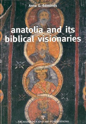 Anatolia And Its Biblical Visionaries - Anna G. Edmonds - Arkeoloji ve Sanat Yayınları