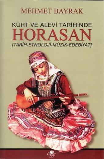 Kürt ve Alevi Tarihinde Horasan - Mehmet Bayrak - Öz-Ge Yayınları