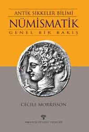 Antik Sikkeler Bilimi Nümismatik - Cecıle Morrısson - Arkeoloji ve Sanat Yayınları